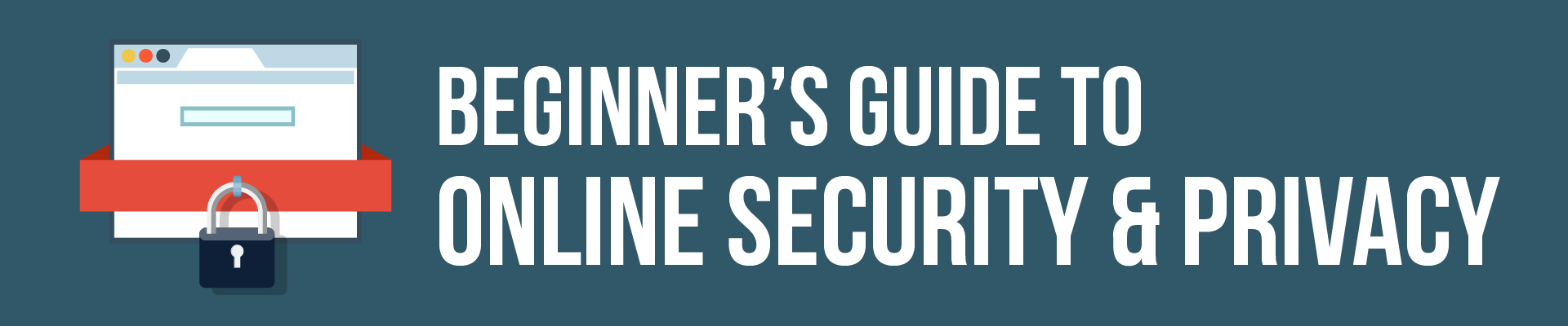 Beginner's Guide to Online Security and Privacy Beginner's Guide to Online Security and Privacy